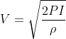 V=\sqrt{\frac{2PI}{\rho }}